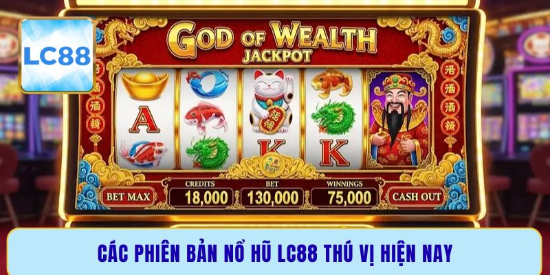 Các phiên bản nổ hũ LC88 thú vị hiện nay