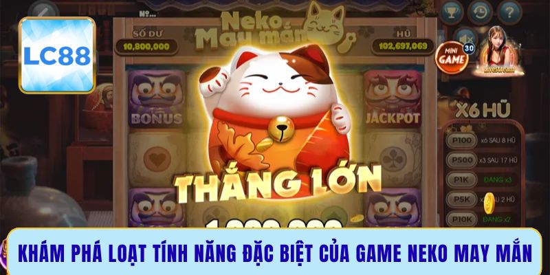 Khám phá loạt tính năng đặc biệt của game Neko may mắn