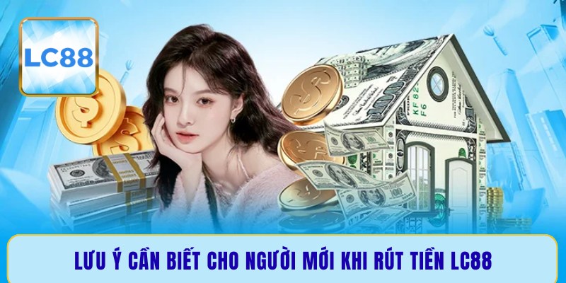 Lưu ý cần biết cho người mới khi rút tiền LC88