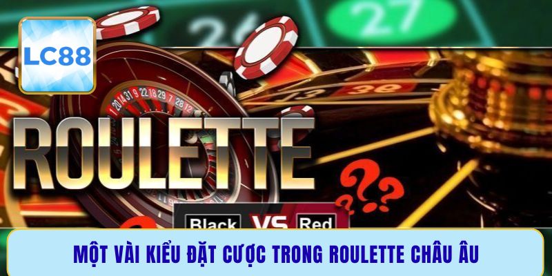 Một vài kiểu đặt cược trong roulette châu Âu