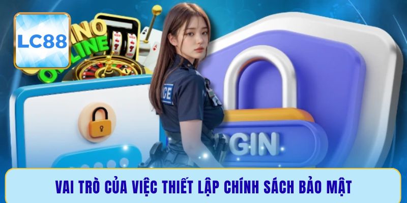 Vai trò của việc thiết lập chính sách bảo mật