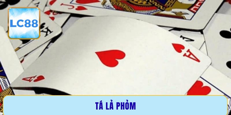 Bí kíp chơi Tá Lả Phỏm dễ ăn tiền tại LC88